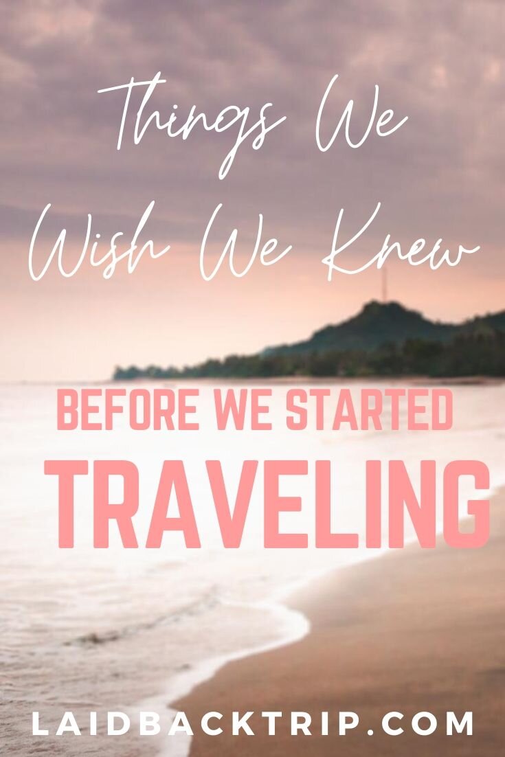 Things We Wish We Knew Before We Started Traveling